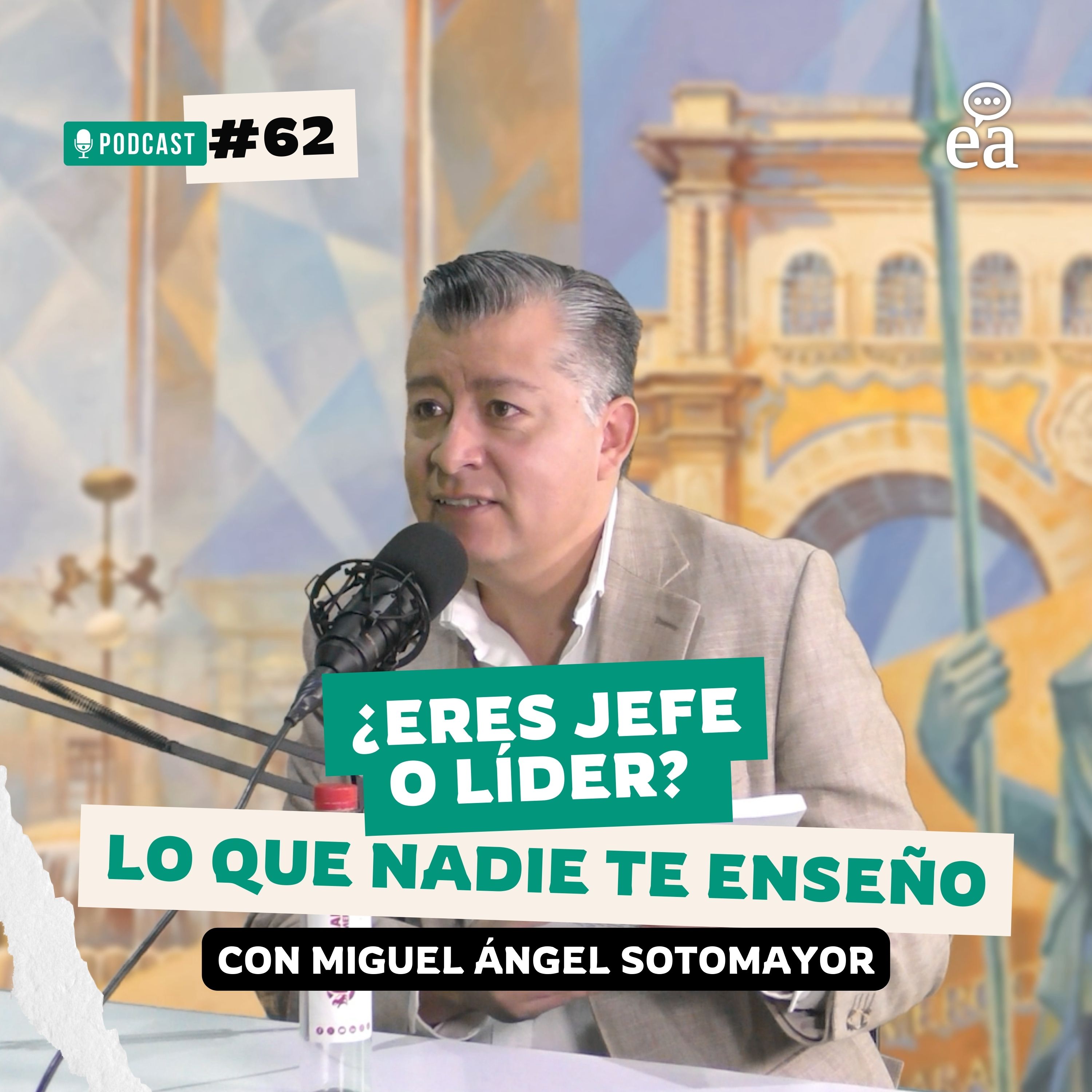 E. 62 ¿Eres jefe o líder? Lo que nadie te enseñó | Miguel Ángel Sotomayor | Podcast Negocios episode artwork