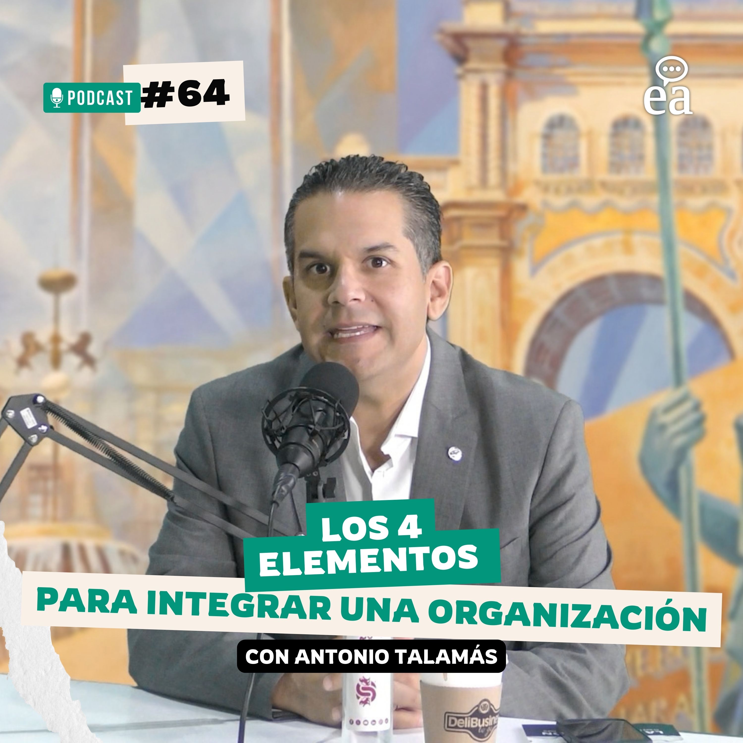 E. 64 Los 4 elementos para integrar una organización | Antonio Talamás | Podcast Negocios episode artwork