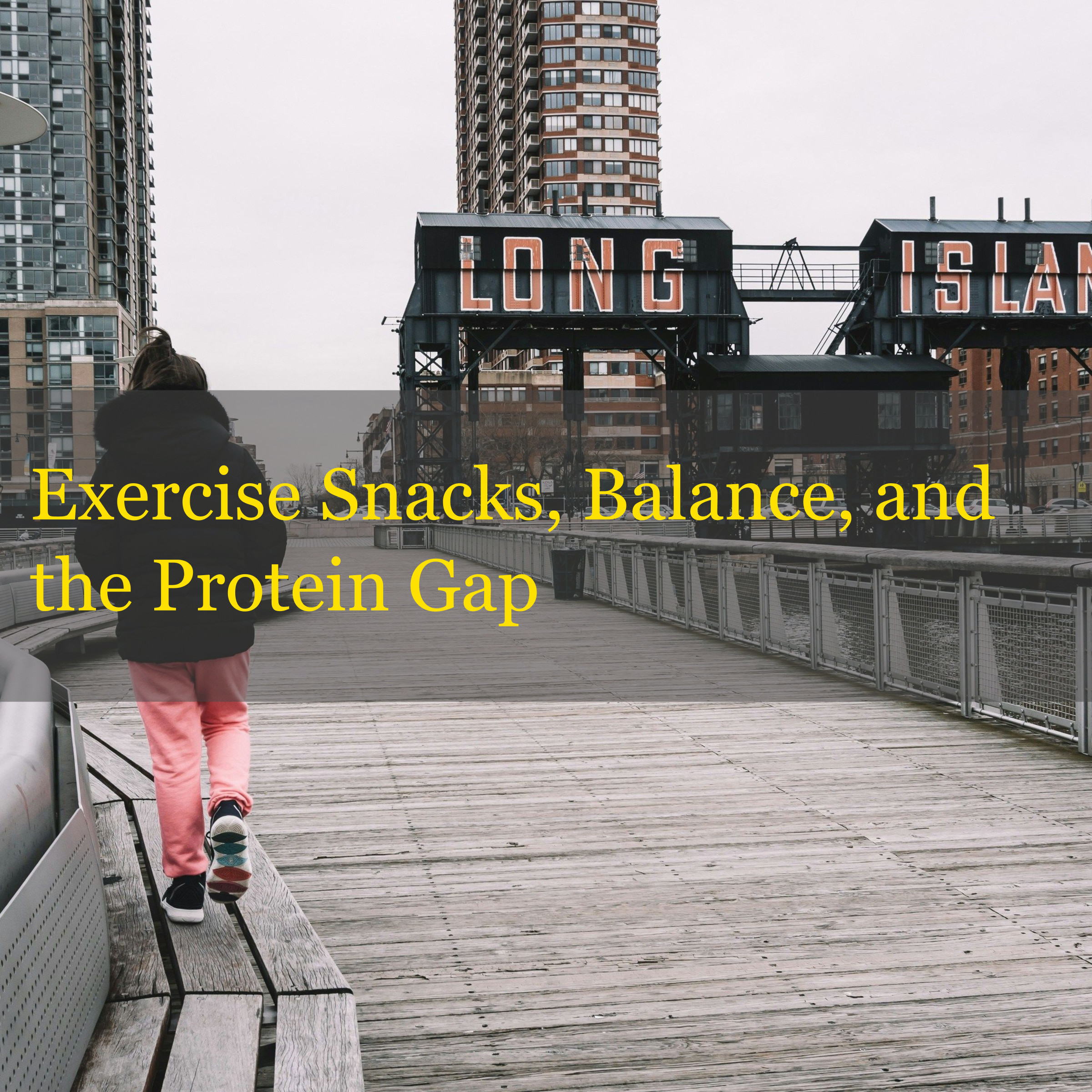 Exercise Snacks, Balance, and the Protein Gap